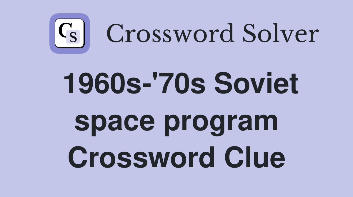 1960s'70s Soviet space program Crossword Clue Answers Crossword Solver
